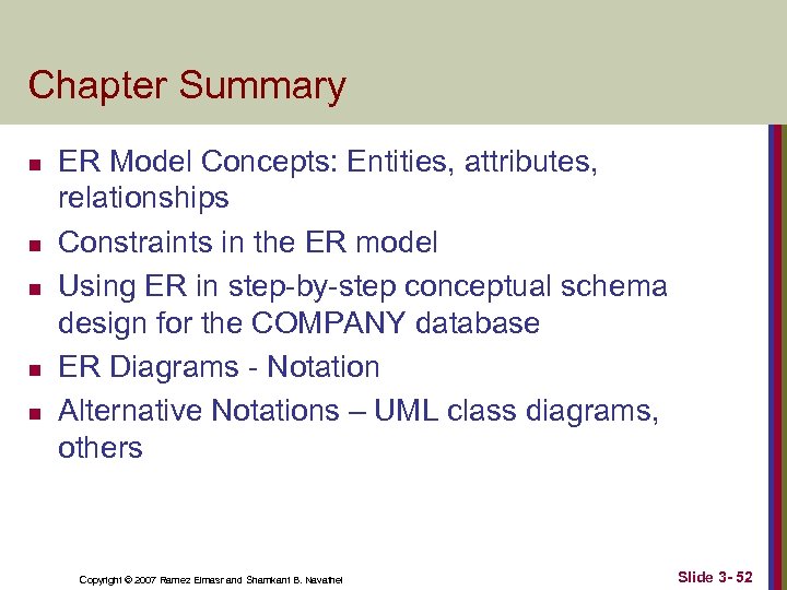 Chapter Summary n n n ER Model Concepts: Entities, attributes, relationships Constraints in the