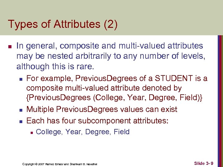 Types of Attributes (2) n In general, composite and multi-valued attributes may be nested