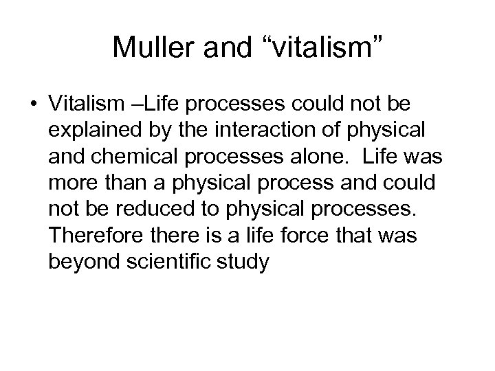 Muller and “vitalism” • Vitalism –Life processes could not be explained by the interaction