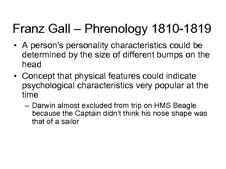 Franz Gall – Phrenology 1810 -1819 • A person’s personality characteristics could be determined