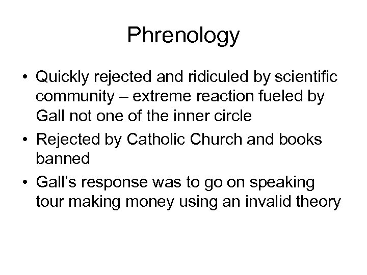 Phrenology • Quickly rejected and ridiculed by scientific community – extreme reaction fueled by
