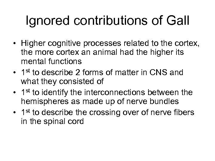 Ignored contributions of Gall • Higher cognitive processes related to the cortex, the more