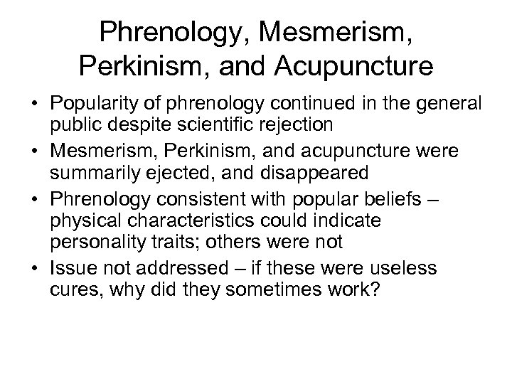 Phrenology, Mesmerism, Perkinism, and Acupuncture • Popularity of phrenology continued in the general public