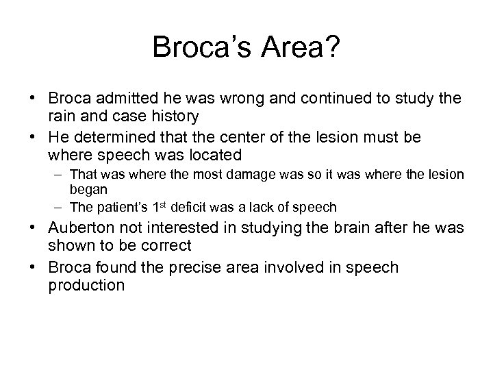 Broca’s Area? • Broca admitted he was wrong and continued to study the rain