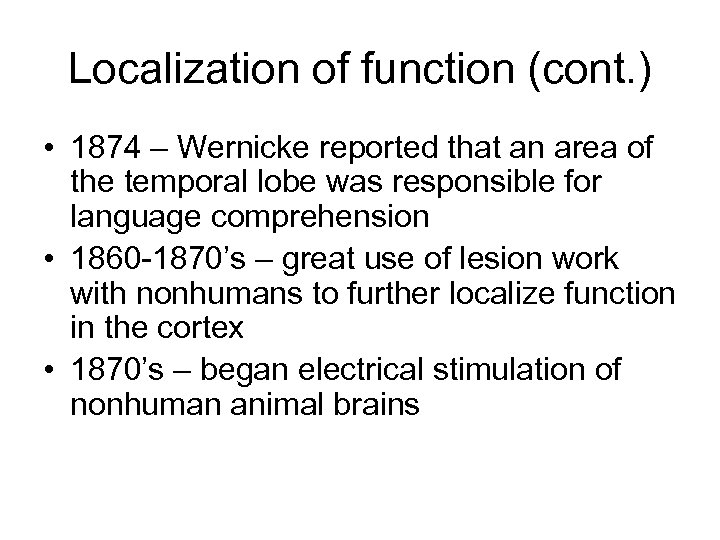 Localization of function (cont. ) • 1874 – Wernicke reported that an area of
