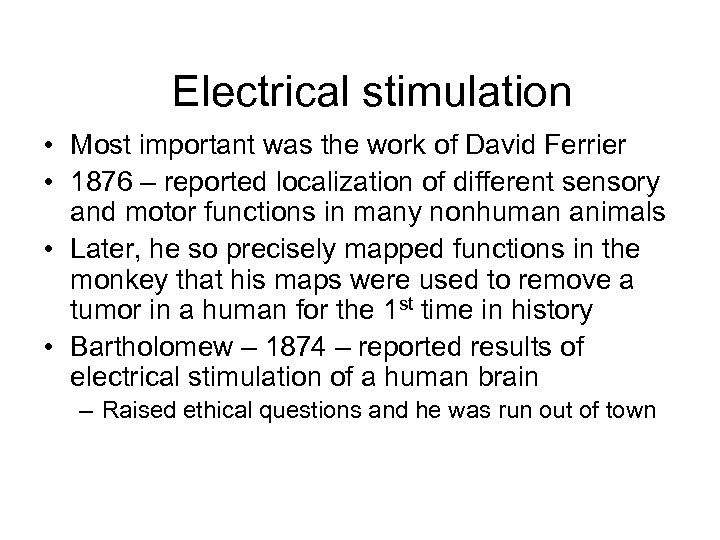 Electrical stimulation • Most important was the work of David Ferrier • 1876 –