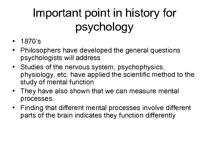 Important point in history for psychology • 1870’s • Philosophers have developed the general