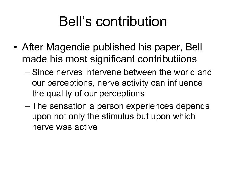Bell’s contribution • After Magendie published his paper, Bell made his most significant contributiions