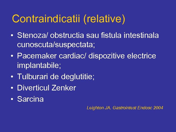 Contraindicatii (relative) • Stenoza/ obstructia sau fistula intestinala cunoscuta/suspectata; • Pacemaker cardiac/ dispozitive electrice
