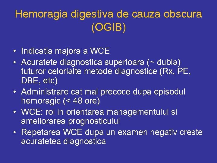 Hemoragia digestiva de cauza obscura (OGIB) • Indicatia majora a WCE • Acuratete diagnostica