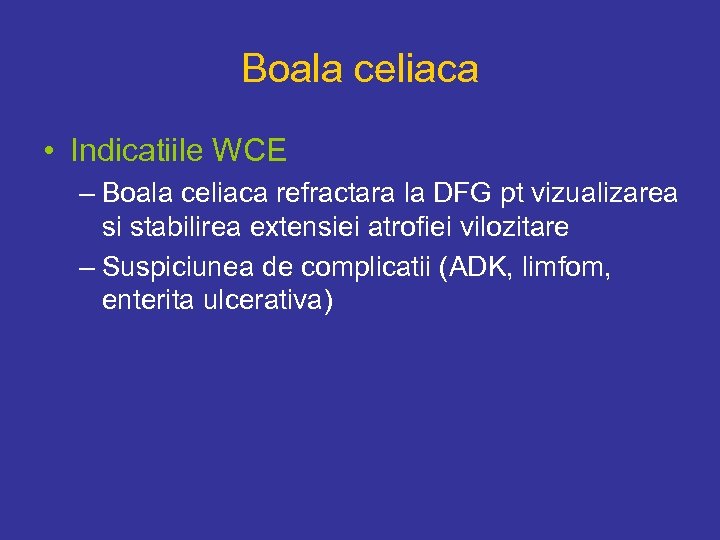 Boala celiaca • Indicatiile WCE – Boala celiaca refractara la DFG pt vizualizarea si