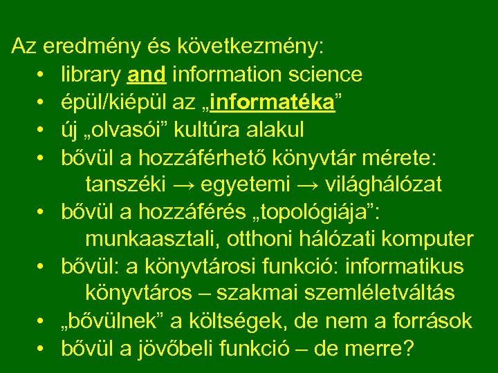 Az eredmény és következmény: • library and information science • épül/kiépül az „informatéka” •