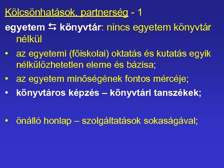 Kölcsönhatások, partnerség 1 egyetem könyvtár: nincs egyetem könyvtár nélkül • az egyetemi (főiskolai) oktatás