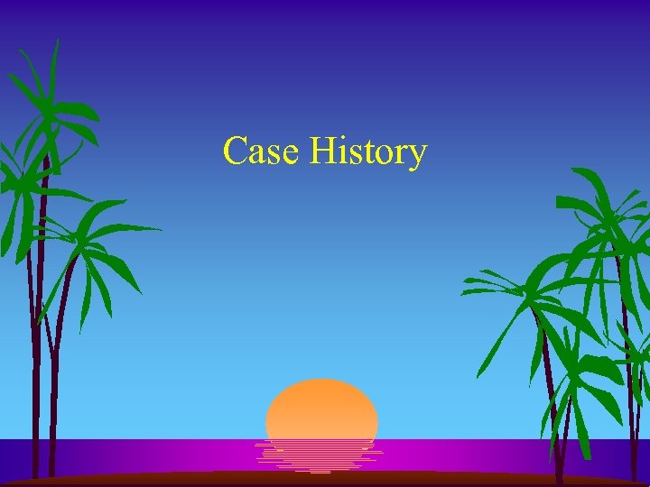 Case History 