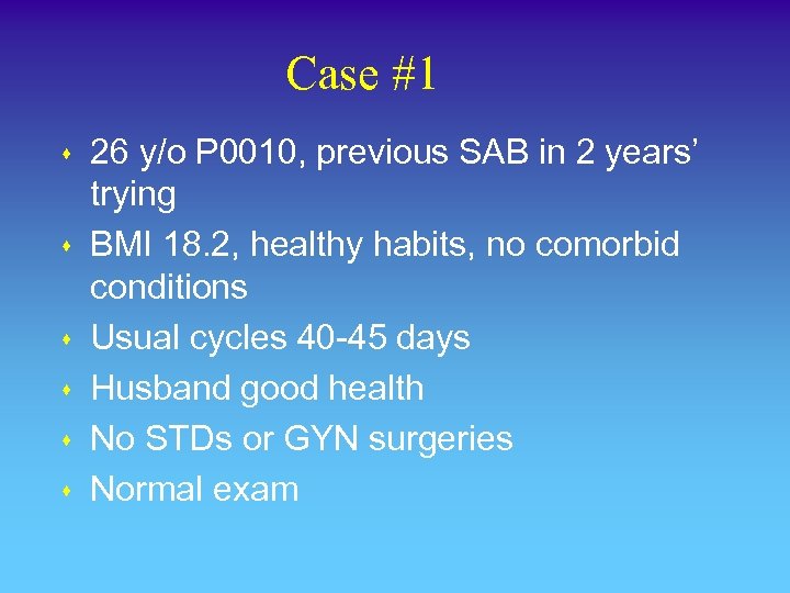 Case #1 s s s 26 y/o P 0010, previous SAB in 2 years’