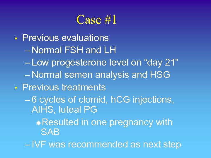 Case #1 s s Previous evaluations – Normal FSH and LH – Low progesterone