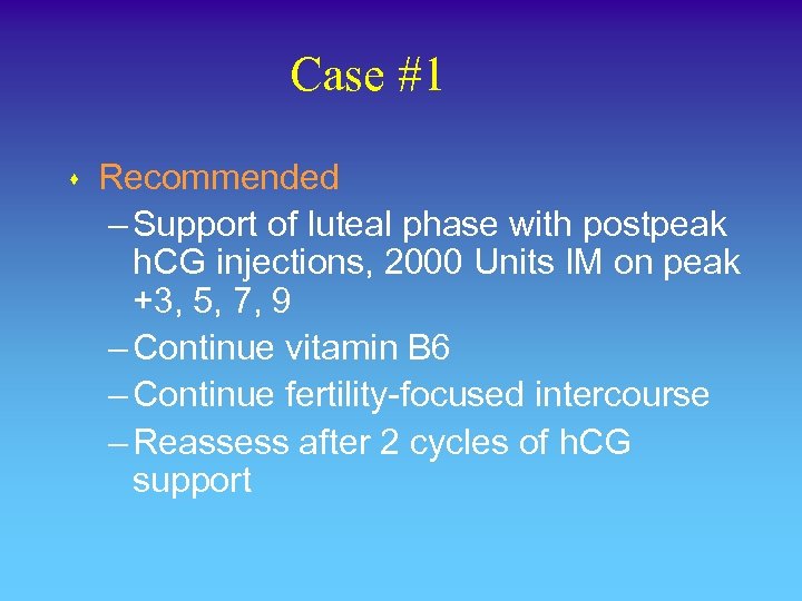 Case #1 s Recommended – Support of luteal phase with postpeak h. CG injections,