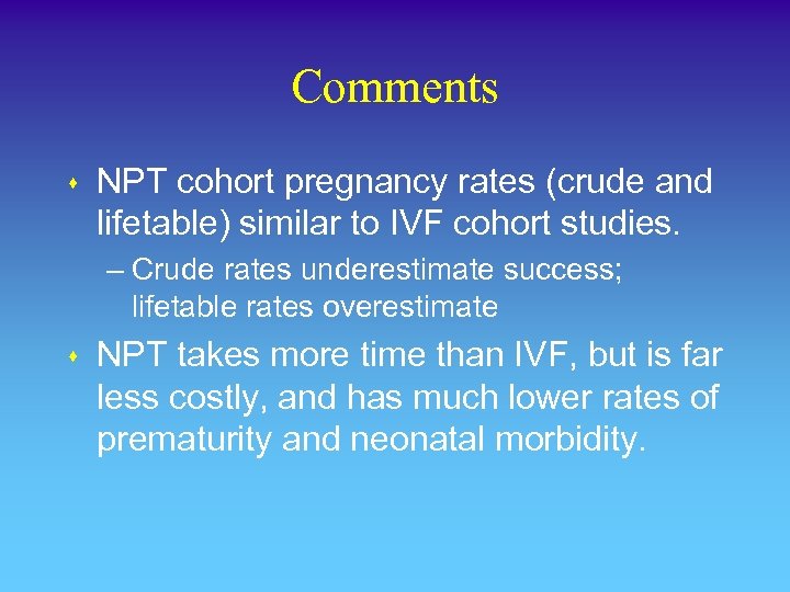 Comments s NPT cohort pregnancy rates (crude and lifetable) similar to IVF cohort studies.