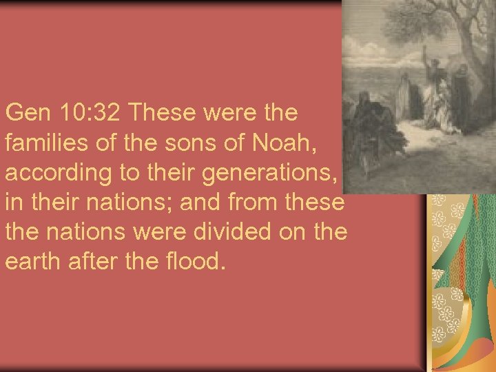 Gen 10: 32 These were the families of the sons of Noah, according to
