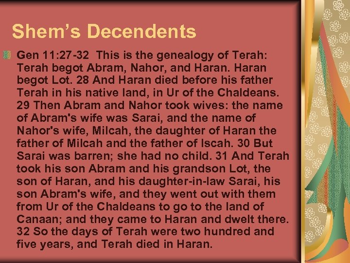Shem’s Decendents Gen 11: 27 -32 This is the genealogy of Terah: Terah begot