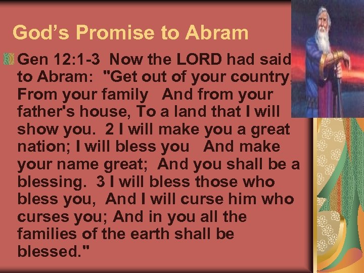 God’s Promise to Abram Gen 12: 1 -3 Now the LORD had said to