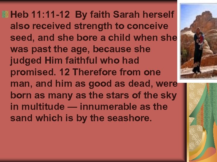 Heb 11: 11 -12 By faith Sarah herself also received strength to conceive seed,