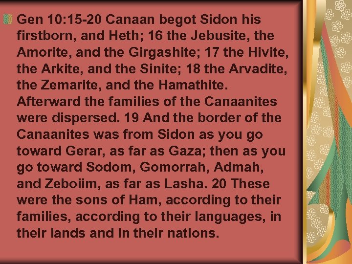 Gen 10: 15 -20 Canaan begot Sidon his firstborn, and Heth; 16 the Jebusite,