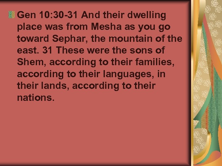 Gen 10: 30 -31 And their dwelling place was from Mesha as you go