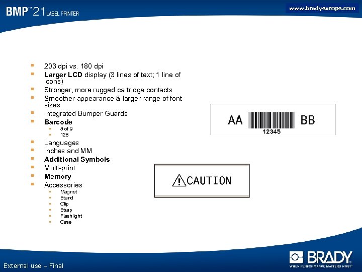 www. bradyeurope. com New features § § § 203 dpi vs. 180 dpi Larger