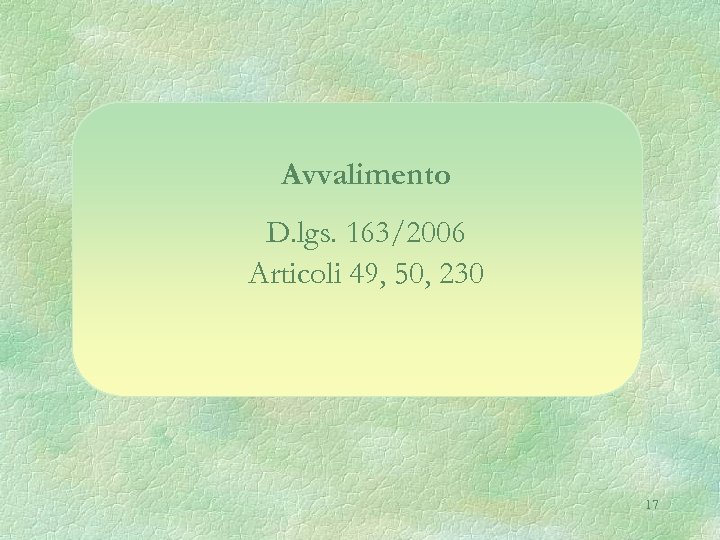 Avvalimento D. lgs. 163/2006 Articoli 49, 50, 230 17 