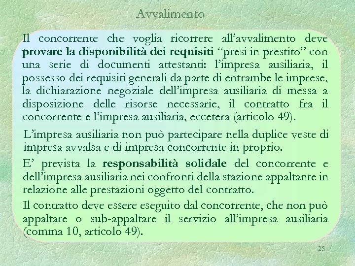 Avvalimento Il concorrente che voglia ricorrere all’avvalimento deve provare la disponibilità dei requisiti “presi
