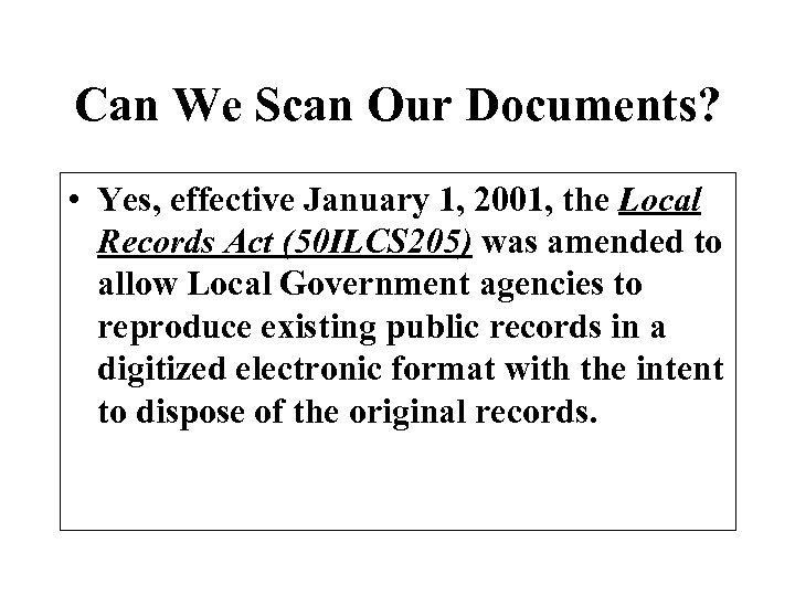 Can We Scan Our Documents? • Yes, effective January 1, 2001, the Local Records