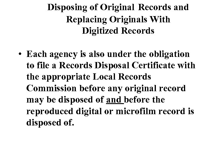 Disposing of Original Records and Replacing Originals With Digitized Records • Each agency is