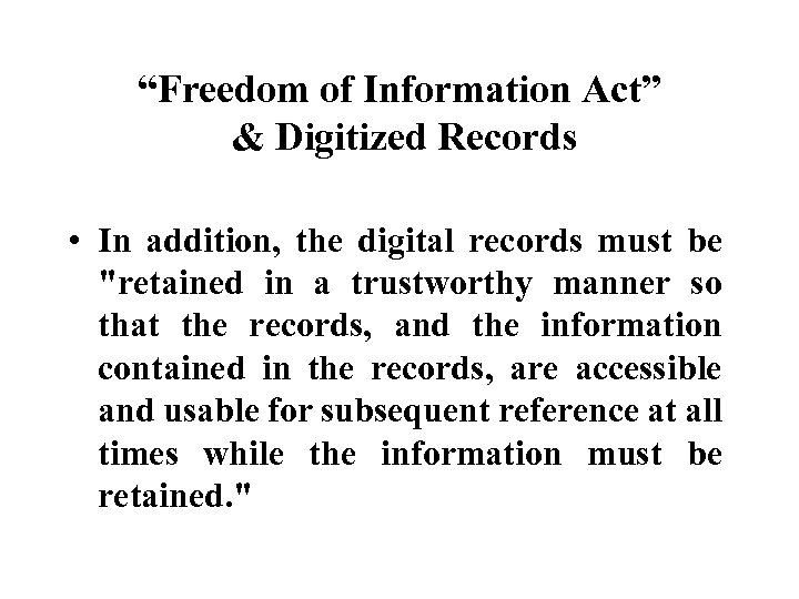 “Freedom of Information Act” & Digitized Records • In addition, the digital records must