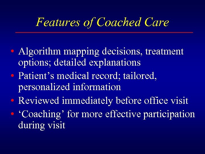 Features of Coached Care • Algorithm mapping decisions, treatment options; detailed explanations • Patient’s