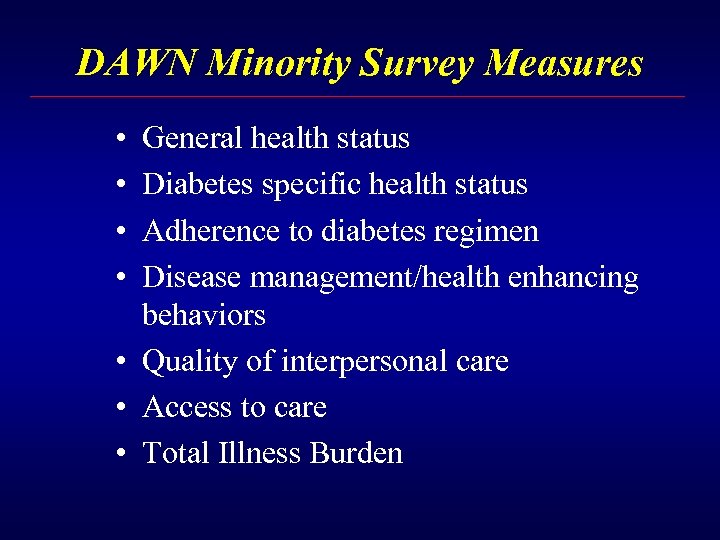 DAWN Minority Survey Measures • • General health status Diabetes specific health status Adherence