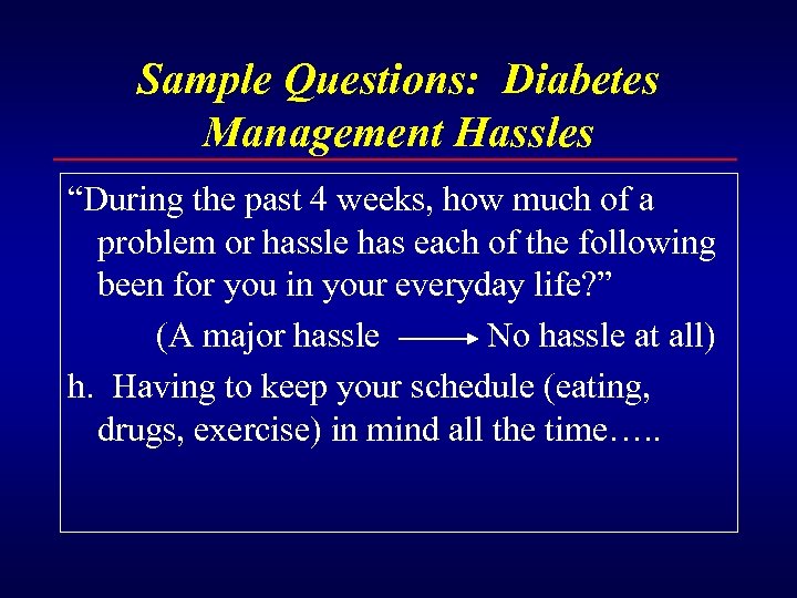 Sample Questions: Diabetes Management Hassles “During the past 4 weeks, how much of a