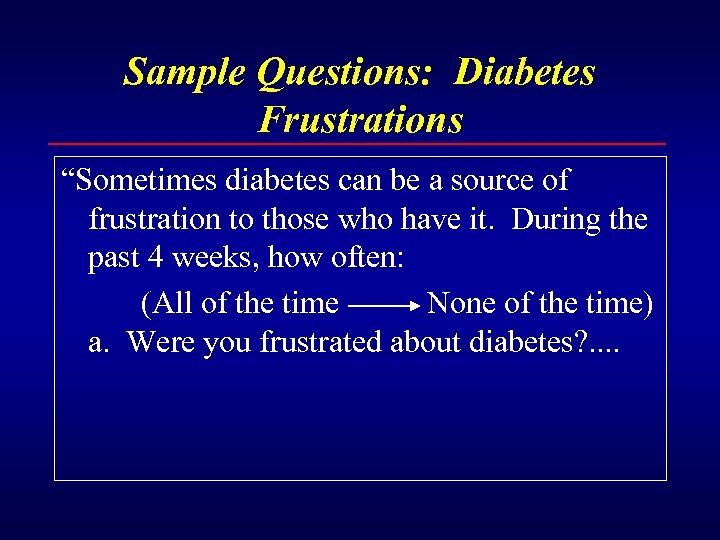 Sample Questions: Diabetes Frustrations “Sometimes diabetes can be a source of frustration to those