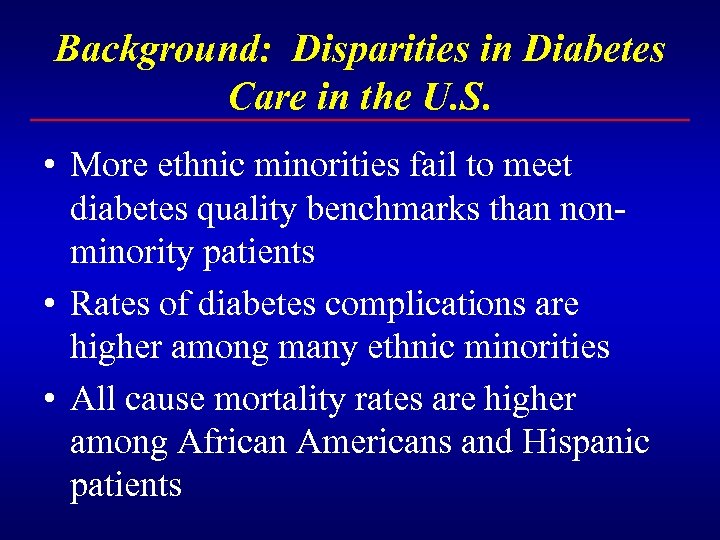 Background: Disparities in Diabetes Care in the U. S. • More ethnic minorities fail