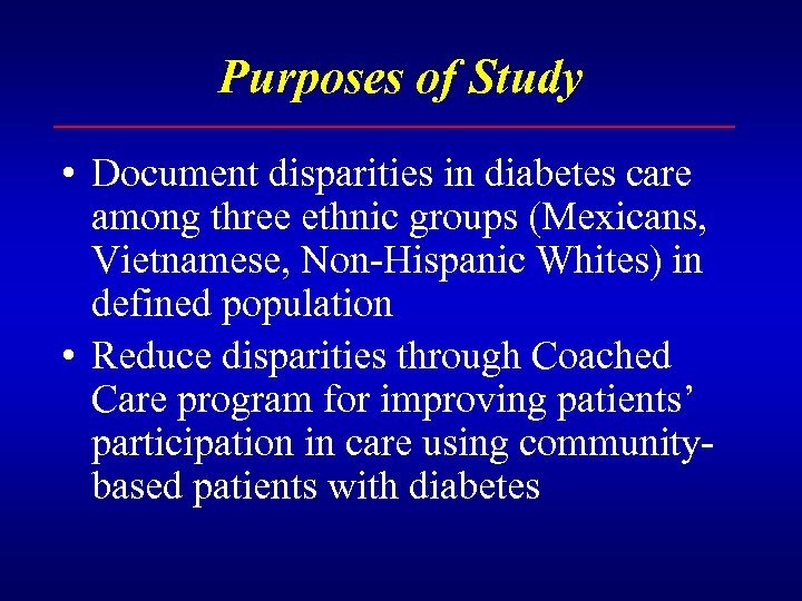 Purposes of Study • Document disparities in diabetes care among three ethnic groups (Mexicans,