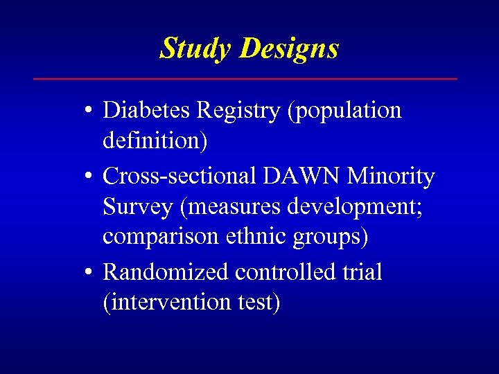 Study Designs • Diabetes Registry (population definition) • Cross-sectional DAWN Minority Survey (measures development;