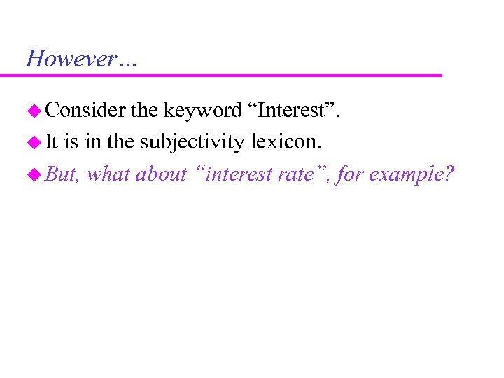 However… Consider the keyword “Interest”. It is in the subjectivity lexicon. But, what about