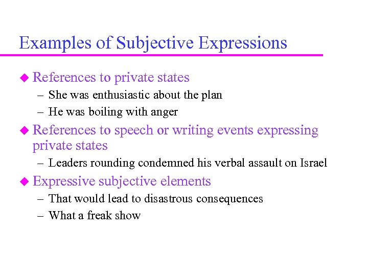 Examples of Subjective Expressions References to private states – She was enthusiastic about the
