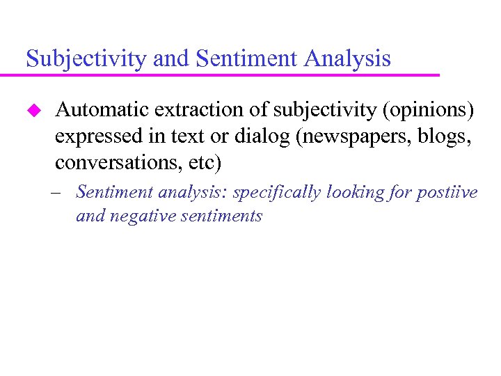 Subjectivity and Sentiment Analysis Automatic extraction of subjectivity (opinions) expressed in text or dialog