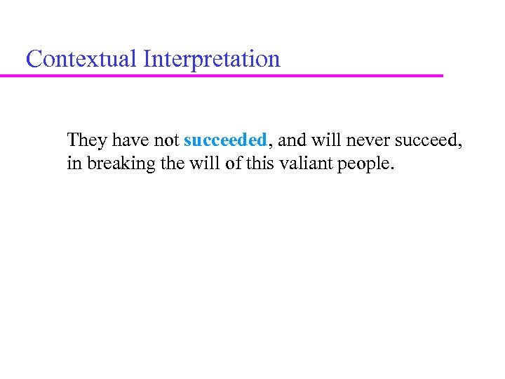 Contextual Interpretation They have not succeeded, and will never succeed, in breaking the will