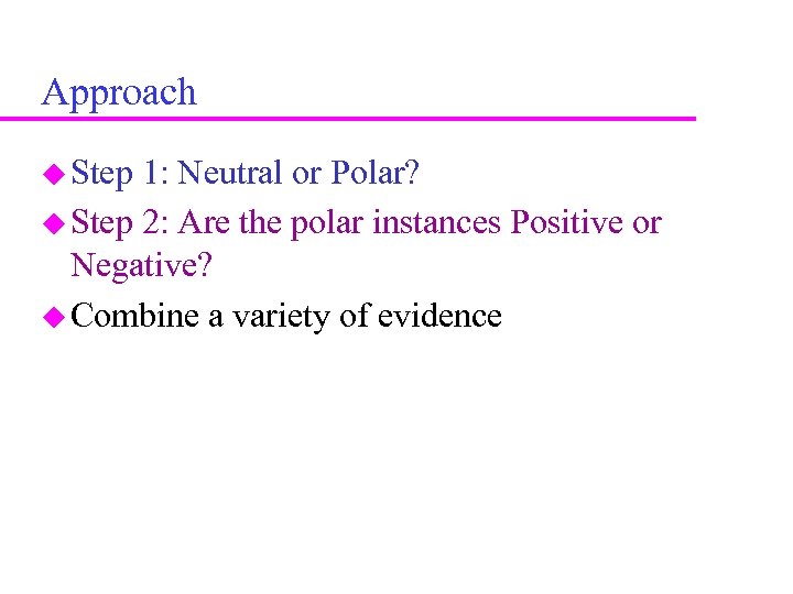 Approach Step 1: Neutral or Polar? Step 2: Are the polar instances Positive or