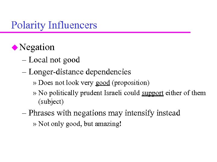 Polarity Influencers Negation – Local not good – Longer-distance dependencies » Does not look