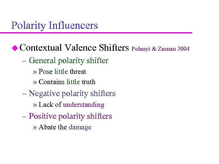 Polarity Influencers Contextual Valence Shifters Polanyi & Zaenan 2004 – General polarity shifter »