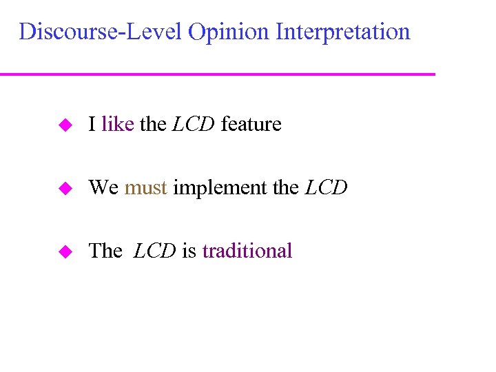 Discourse-Level Opinion Interpretation I like the LCD feature We must implement the LCD The