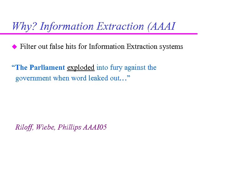 Why? Information Extraction (AAAI Filter out false hits for Information Extraction systems “The Parliament